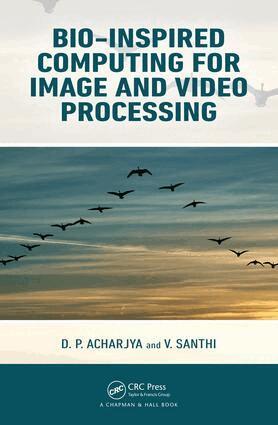 D. P. Acharjya, V. Santhi - Bio-Inspired Computing for Image and Video Processing, Inbunden