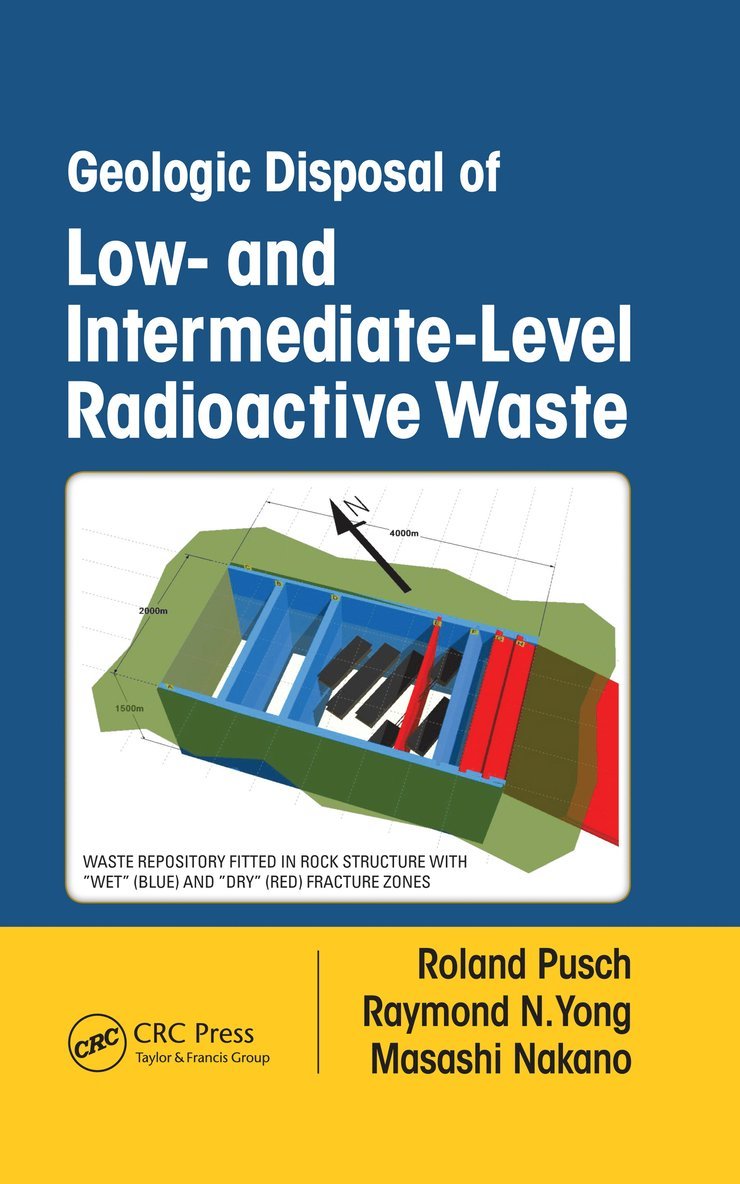 Roland Pusch, Raymond N. Yong, Masashi Nakano, Sweden) Pusch, Roland (Lulea University of Technology, Canada) Yong, Raymond N. (McGill University, Montreal, Quebec, Japan) Nakano, Masashi (University of Tokyo, Raymond N Yong - Geologic Disposal of Low- and Intermediate-Level Radioactive Waste, Inbunden