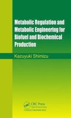 Metabolic Regulation and Metabolic Engineering for Biofuel and Biochemical Production 1