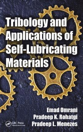 Emad Omrani, Pradeep K. Rohatgi, Pradeep L. Menezes - Tribology and Applications of Self-Lubricating Materials, Inbunden