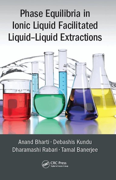Anand Bharti, Debashis Kundu, Dharamashi Rabari, Tamal Banerjee - Phase Equilibria in Ionic Liquid Facilitated Liquid-Liquid Extractions, Inbunden