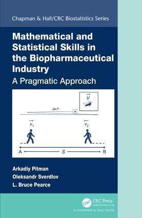 Arkadiy Pitman, Oleksandr Sverdlov, L. Bruce Pearce - Mathematical and Statistical Skills in the Biopharmaceutical Industry, Inbunden