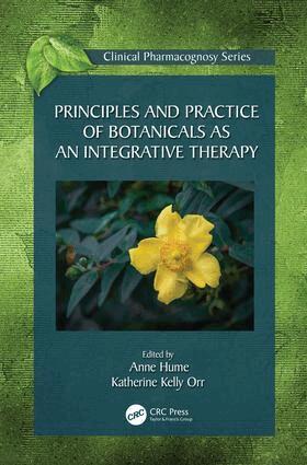 Anne Hume, Katherine Kelly Orr - Principles and Practice of Botanicals as an Integrative Therapy, Inbunden