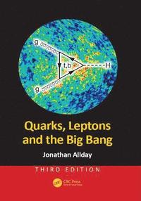 bokomslag Quarks, Leptons and the Big Bang