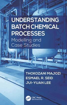 Thokozani Majozi, Esmael R. Seid, Jui-Yuan Lee - Understanding Batch Chemical Processes, Inbunden
