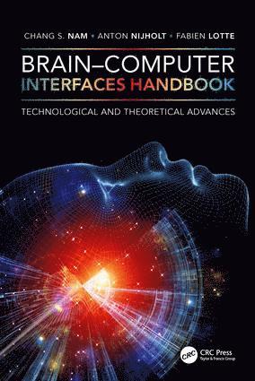 Chang S. Nam, Anton Nijholt, Fabien Lotte, USA) Nam, Chang S. (North Carolina State University, Raleigh, The Netherlands) Nijholt, Anton (University of Twente, Enschede, Chang S Nam - Brain–Computer Interfaces Handbook, Inbunden