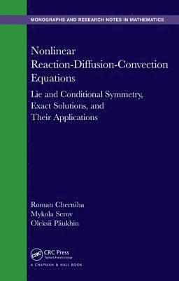 Roman Cherniha, Mykola Serov, Oleksii Pliukhin, Ukraine) Serov, Mykola (Department of Mathematics, National Technical University, Ukraine) Pliukhin, Oleksii (Department of Mathematics, National Technical University - Nonlinear Reaction-Diffusion-Convection Equations, Inbunden
