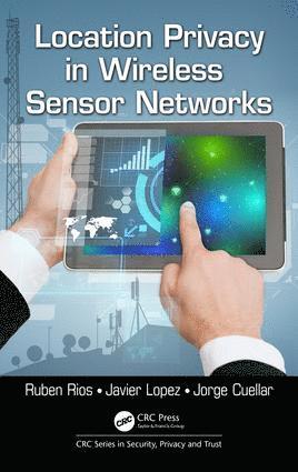 Ruben Rios, Javier Lopez, Jorge Cuellar - Location Privacy in Wireless Sensor Networks, Inbunden