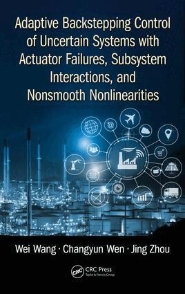Wei Wang, Changyun Wen, Jing Zhou - Adaptive Backstepping Control of Uncertain Systems with Actuator Failures, Subsystem Interactions, and Nonsmooth Nonlinearities, Inbunden