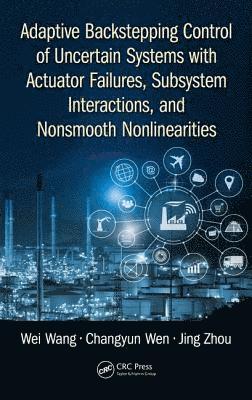 bokomslag Adaptive Backstepping Control of Uncertain Systems with Actuator Failures, Subsystem Interactions, and Nonsmooth Nonlinearities