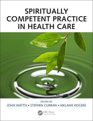 John Wattis, Stephen Curran, Melanie Rogers - Spiritually Competent Practice in Health Care, Häftad