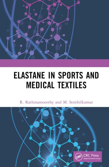 R. Rathinamoorthy, M. Senthilkumar - Elastane in Sports and Medical Textiles, Inbunden