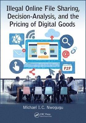 Illegal Online File Sharing, Decision-Analysis, and the Pricing of Digital Goods 1
