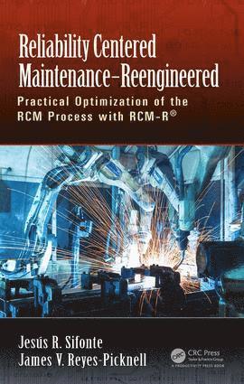 Jesus R. Sifonte, James V. Reyes-Picknell - Reliability Centered Maintenance – Reengineered, Inbunden