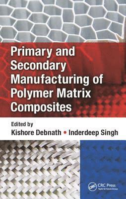 bokomslag Primary and Secondary Manufacturing of Polymer Matrix Composites