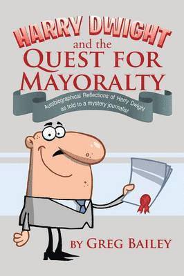 Greg Bailey - Harry Dwight and the Quest for Mayoralty, Häftad