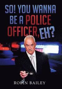 bokomslag So! You Wanna Be a Police Officer, Eh?