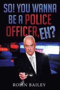 bokomslag So! You Wanna Be a Police Officer, Eh?