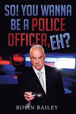 So! You Wanna Be a Police Officer, Eh? 1
