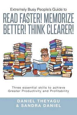 bokomslag Extremely Busy People's Guide to Read Faster! Memorize Better! Think Clearer!