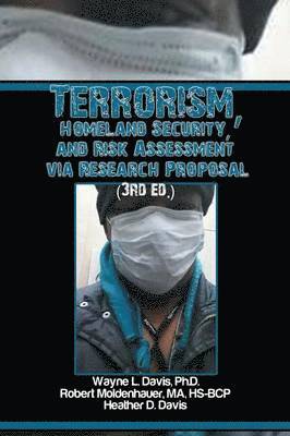 bokomslag Terrorism, Homeland Security, and Risk Assessment Via Research Proposal (3rd Ed.)