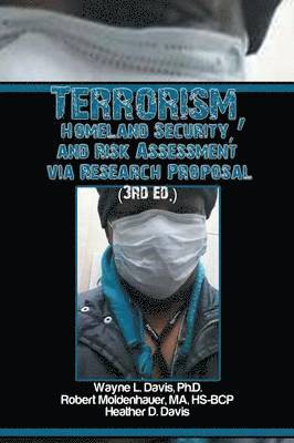 Terrorism, Homeland Security, and Risk Assessment Via Research Proposal (3rd Ed.)