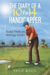 bokomslag The Diary of a 10 to 14 Handicapper