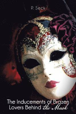 bokomslag The Inducements of Brazen Lovers Behind the Mask