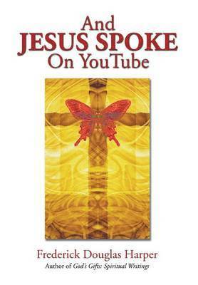 Frederick Douglas Harper - And Jesus Spoke on Youtube, Inbunden