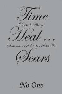 bokomslag Time Doesn't Always Heal . . . Sometimes It Only Hides the Scars