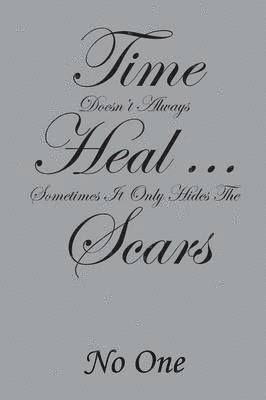 bokomslag Time Doesn't Always Heal . . . Sometimes It Only Hides the Scars