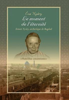 bokomslag Le Moment de L'Eternite Ernest Nyary, Archeveque de Bagdad