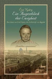 bokomslag Ein Augenblick Der Ewigkeit&quot; Das Leben Von Ernest Nyary, Des Erzbischofs Von Bagdad