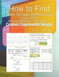 bokomslag How to Find Inter-Groups Differences Using SPSS/Excel/Web Tools in Common Experimental Designs