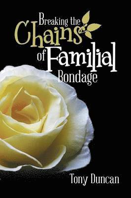 Tony Duncan - Breaking the Chains of Familial Bondage, Häftad