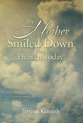 My Mother Smiled Down from Heaven Today 1