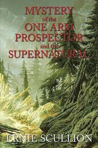 bokomslag Mystery of the One Arm Prospector and the Supernatural