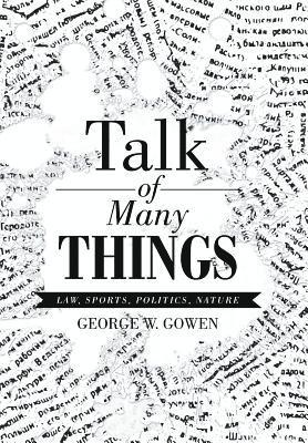 George W Gowen, George W. Gowen - Talk of Many Things, Inbunden