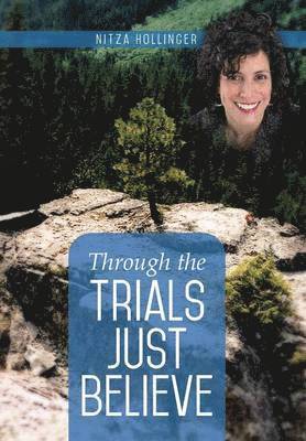 Through the Trials Just Believe 1