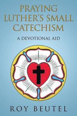 Praying Luther's Small Catechism 1