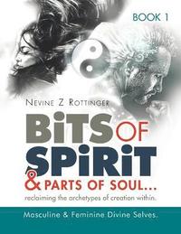 bokomslag Bits of Spirit & Parts of Soul&quot;...reclaiming the archetypes of creation within.