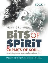 bokomslag Bits of Spirit & Parts of Soul"...reclaiming the archetypes of creation within.