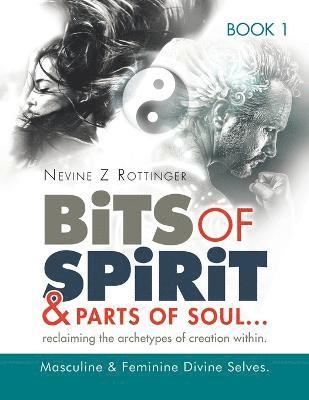 bokomslag Bits of Spirit & Parts of Soul"...reclaiming the archetypes of creation within.