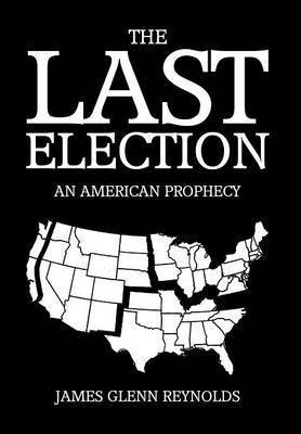 James Glenn Reynolds - Last Election, Inbunden