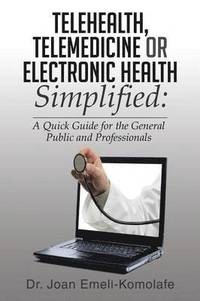 bokomslag Telehealth, Telemedicine or Electronic Health Simplified