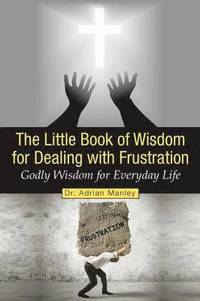bokomslag The Little Book of Wisdom for Dealing with Frustration
