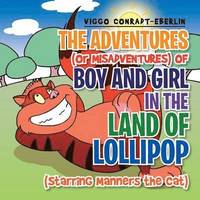 bokomslag The Adventures (or Misadventures) of Boy and Girl in the Land of Lollipop (Starring Manners the Cat)