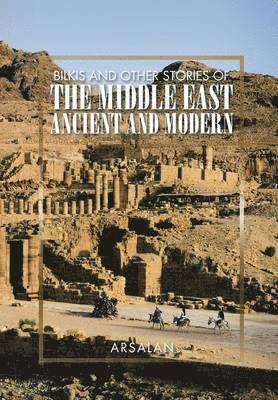 Bilkis and Other Stories of the Middle East Ancient and Modern 1