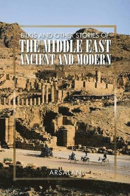 Bilkis and Other Stories of the Middle East Ancient and Modern 1