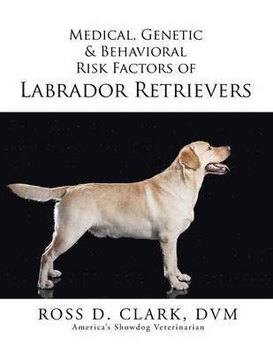 Medical, Genetic & Behavioral Risk Factors of Labrador Retrievers 1